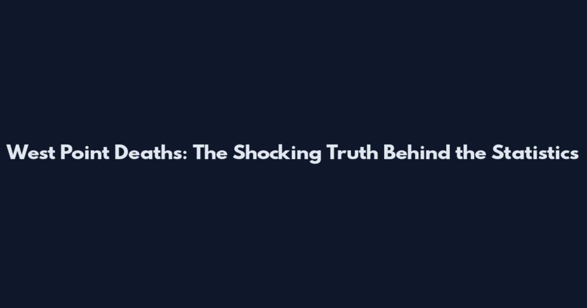 West Point Deaths: The Shocking Truth Behind the Statistics