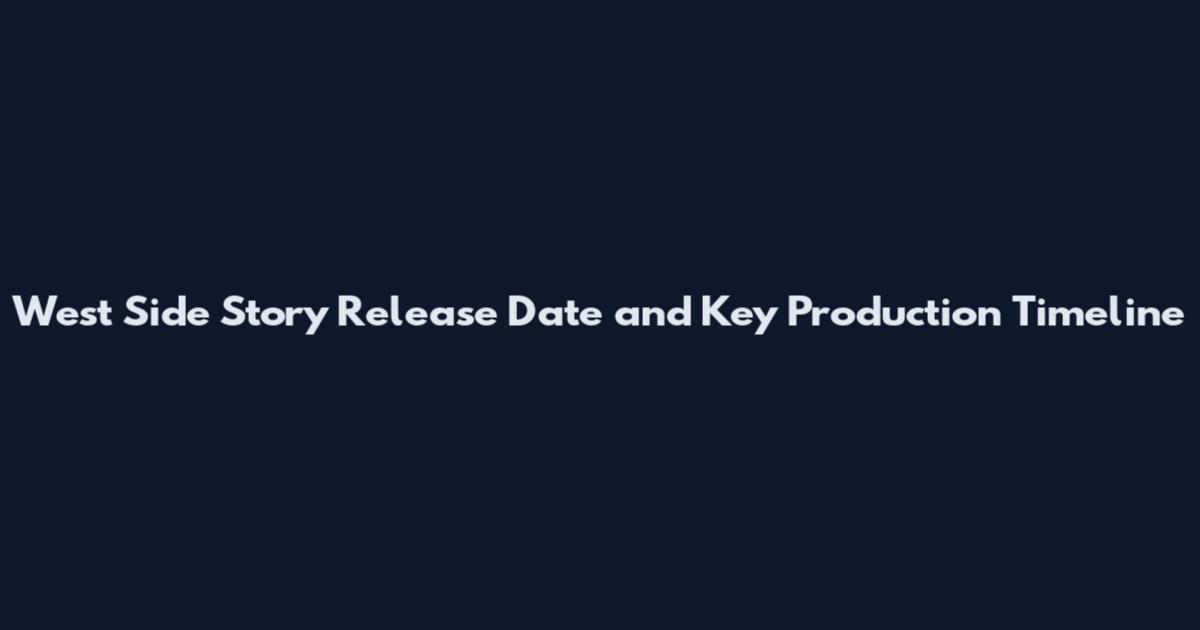 West Side Story Release Date and Key Production Timeline