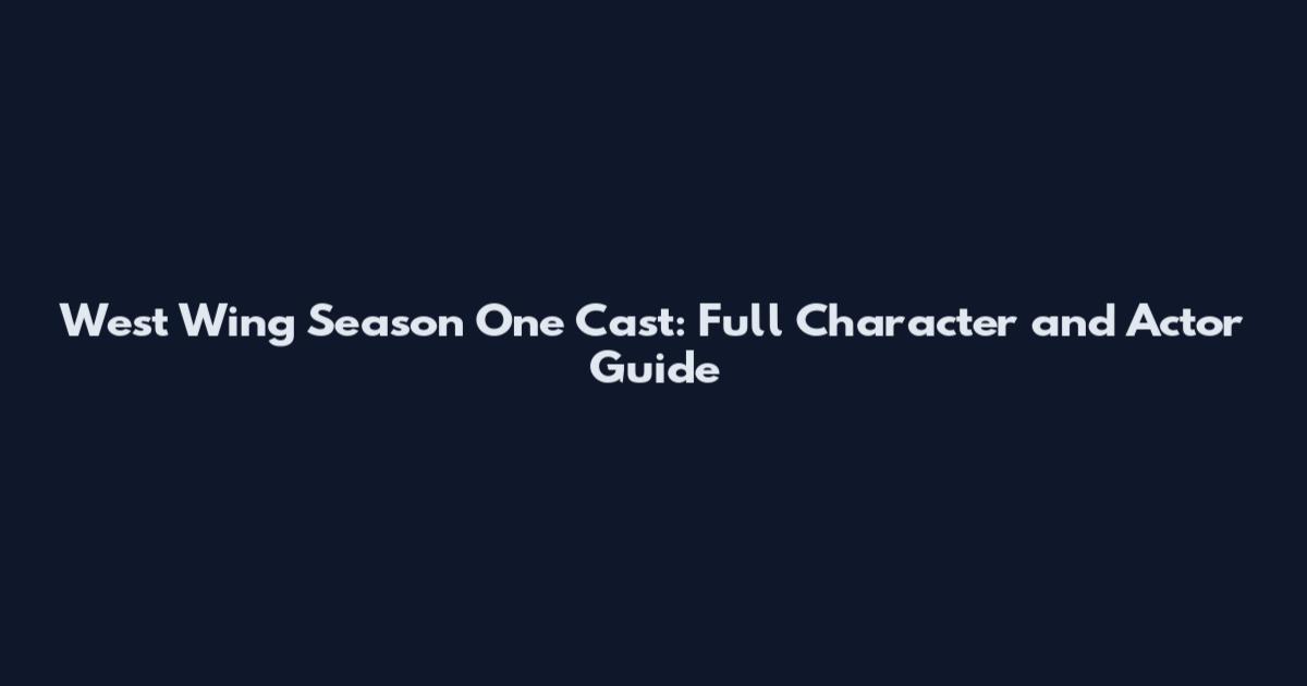 West Wing Season One Cast: Full Character and Actor Guide