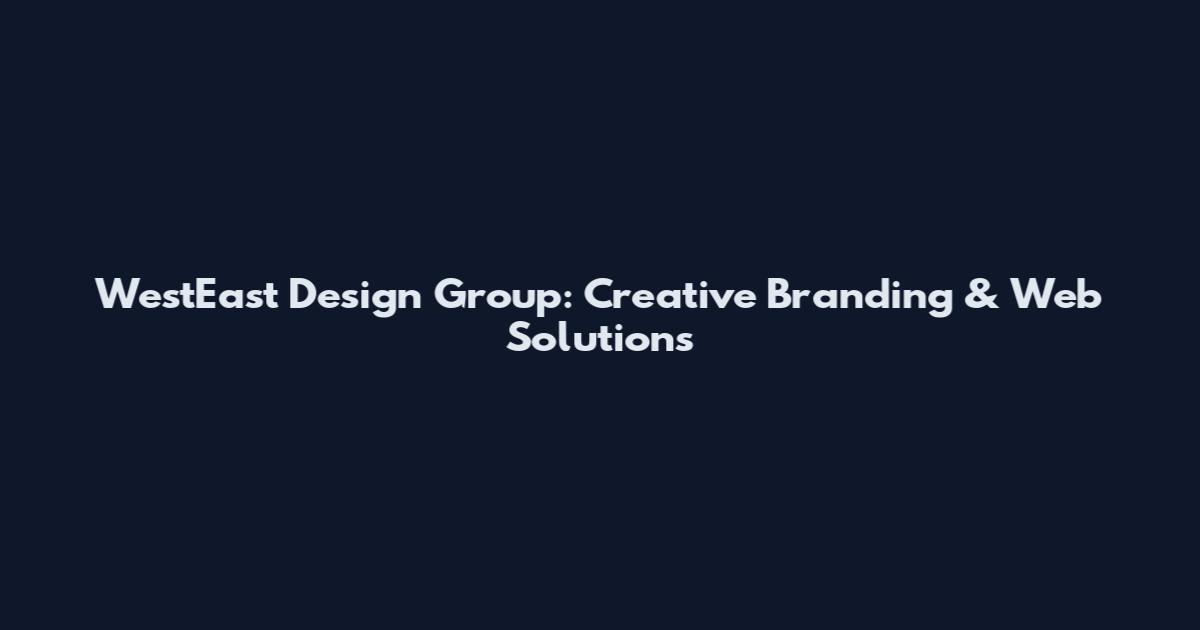 WestEast Design Group: Creative Branding & Web Solutions