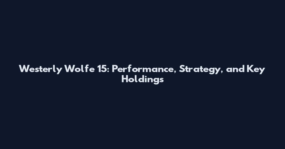 Westerly Wolfe 15: Performance, Strategy, and Key Holdings