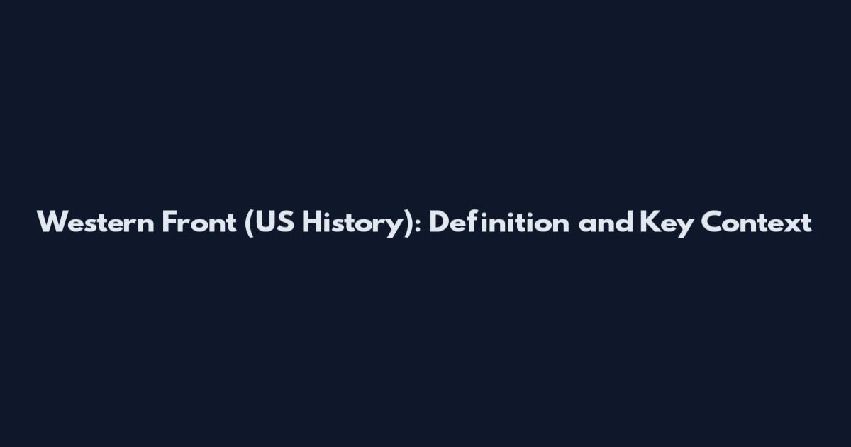 Western Front (US History): Definition and Key Context