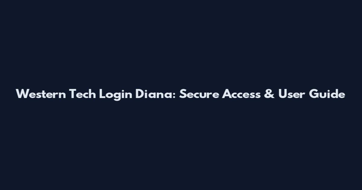 Western Tech Login Diana: Secure Access & User Guide