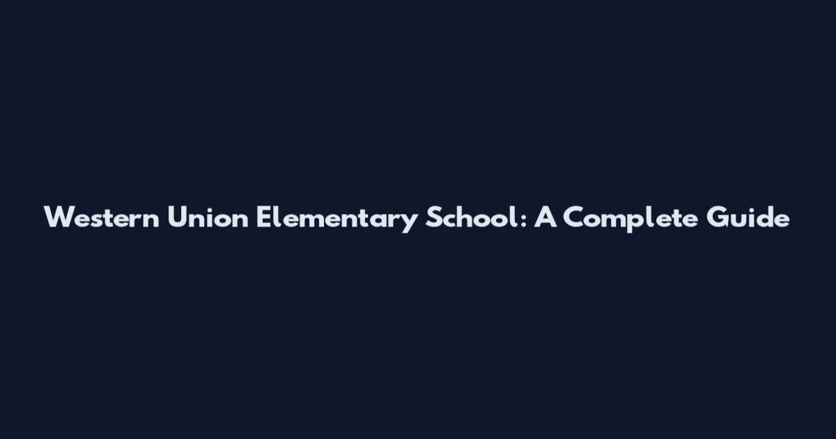 Western Union Elementary School: A Complete Guide