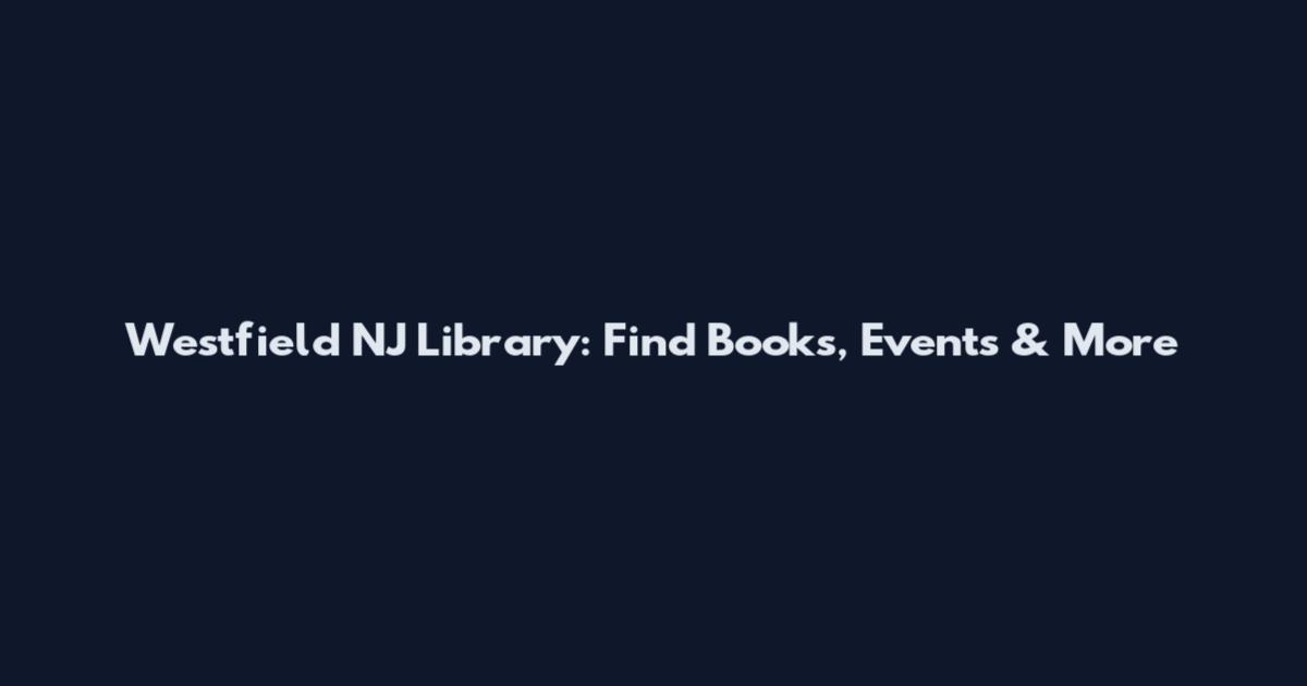 Westfield NJ Library: Find Books, Events & More