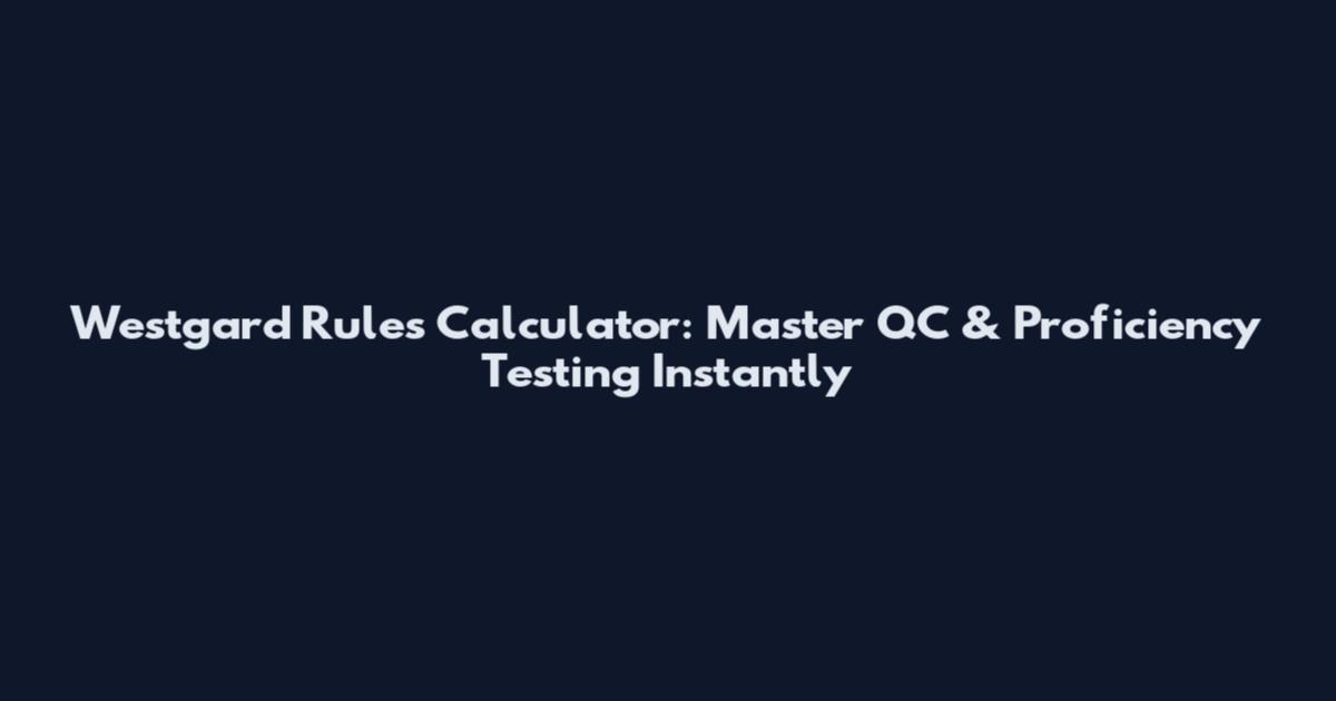 Westgard Rules Calculator: Master QC & Proficiency Testing Instantly