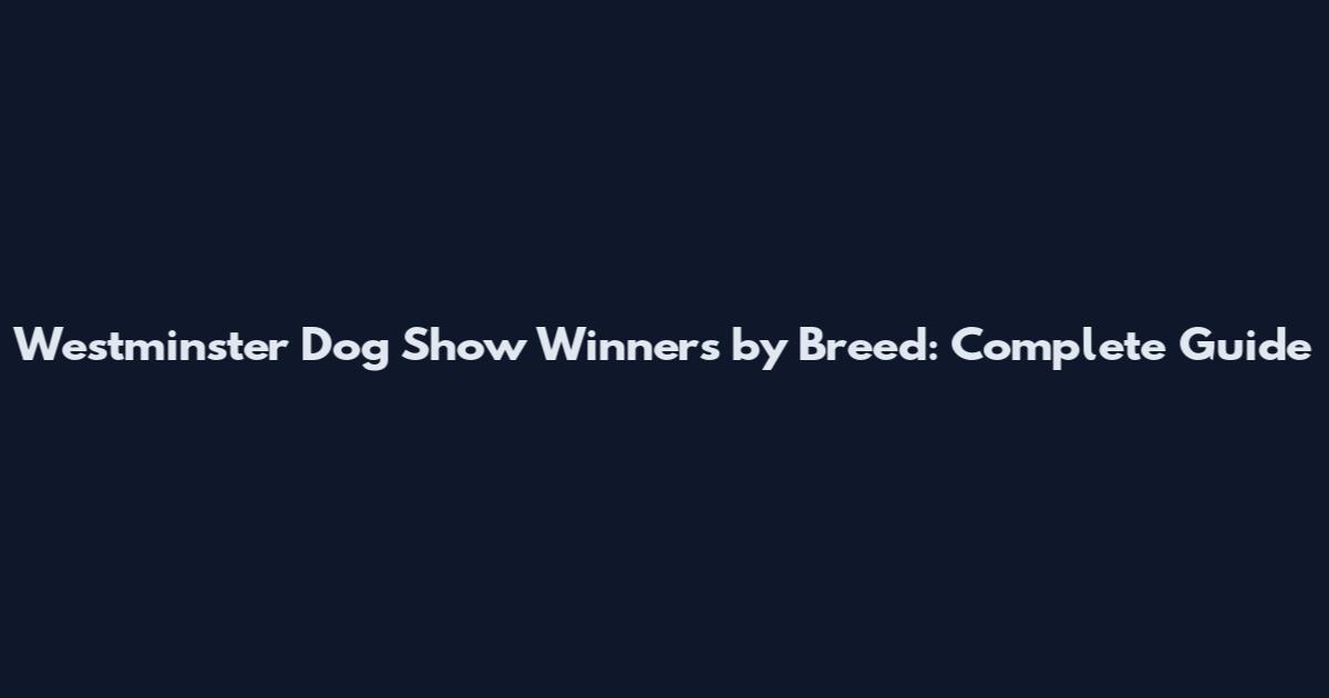 Westminster Dog Show Winners by Breed: Complete Guide