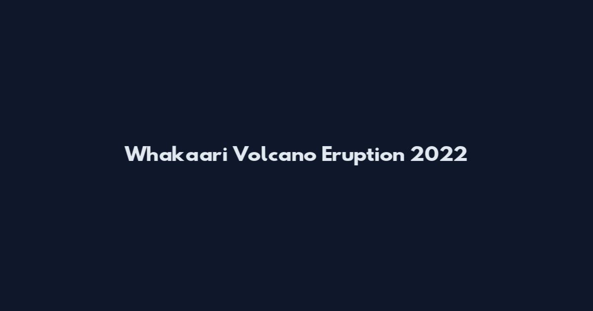 Whakaari Volcano Eruption 2022