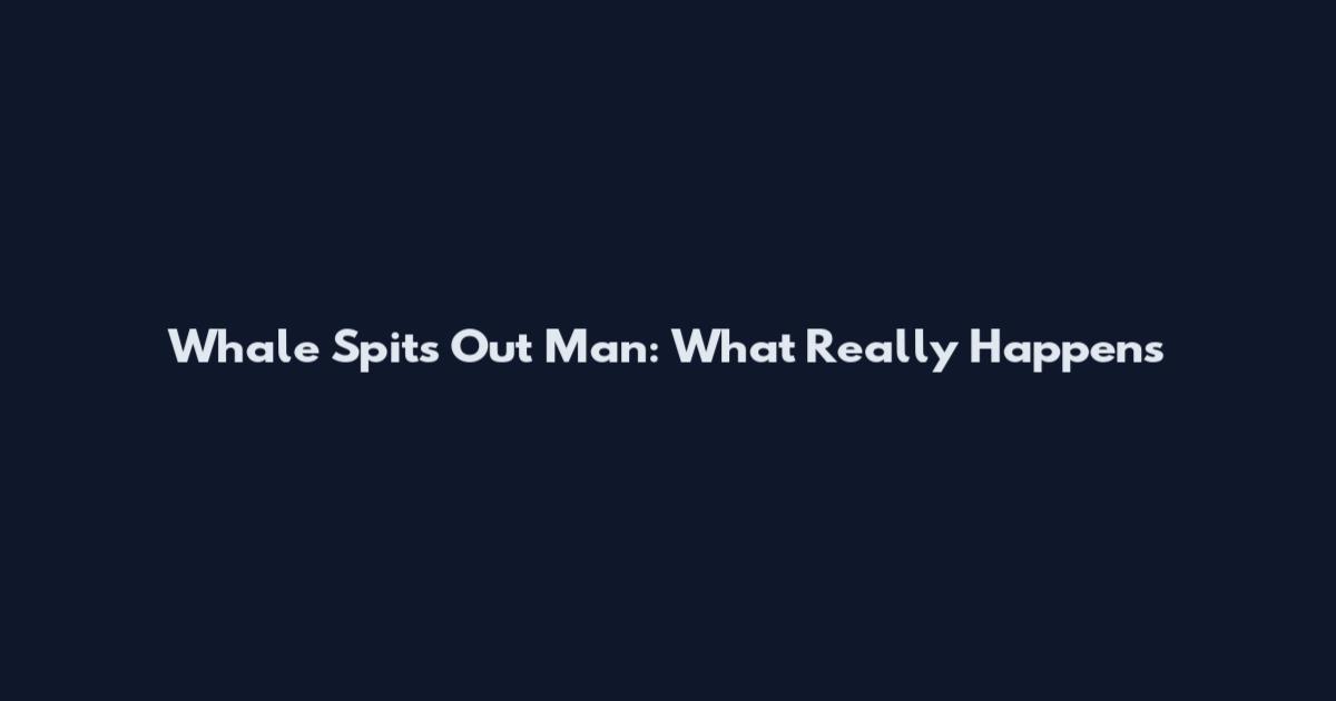 Whale Spits Out Man: What Really Happens