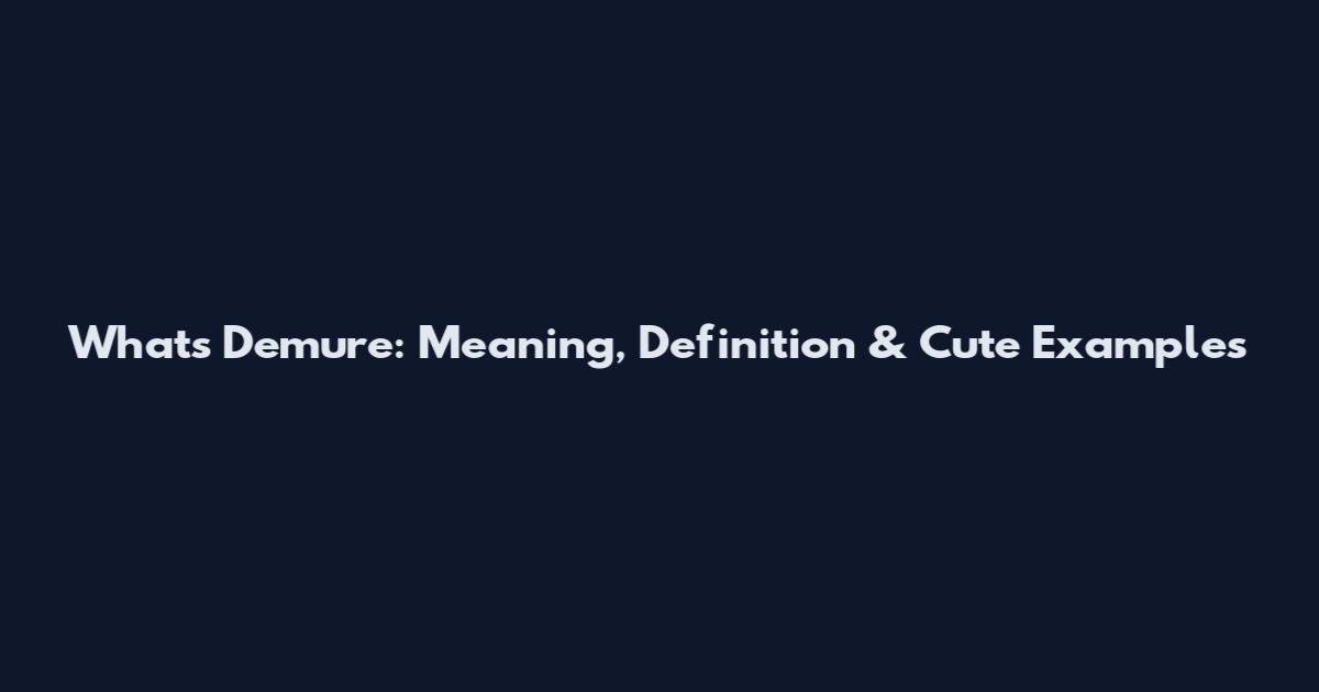 What's Demure: Meaning, Definition & Cute Examples