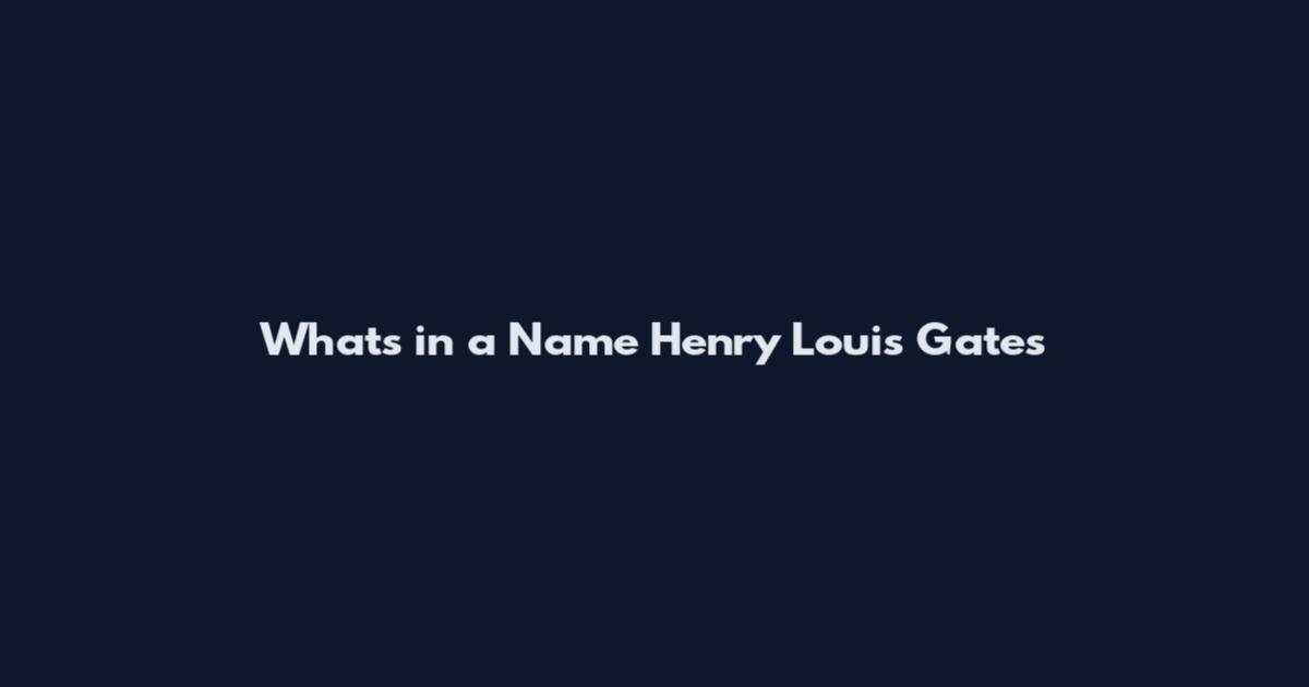 What's in a Name Henry Louis Gates