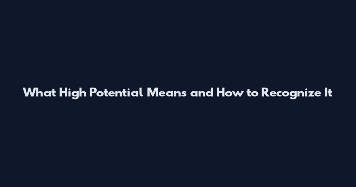 What 'High Potential' Means and How to Recognize It
