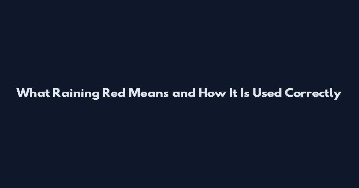 What 'Raining Red' Means and How It Is Used Correctly