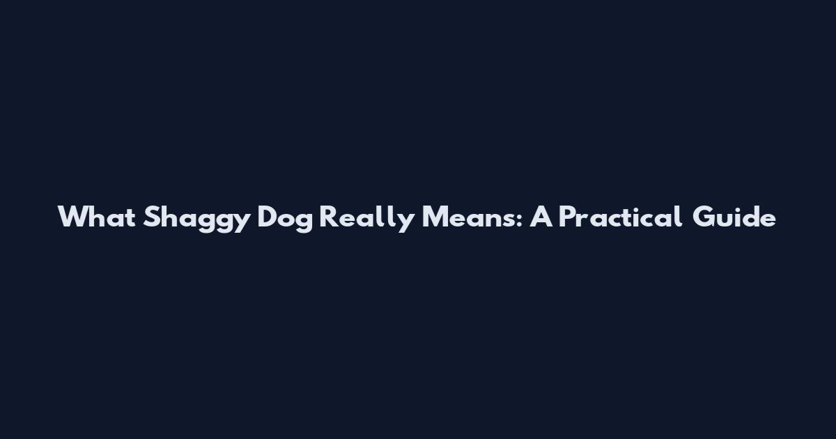 What 'Shaggy Dog' Really Means: A Practical Guide