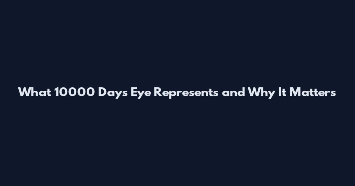 What 10000 Days Eye Represents and Why It Matters