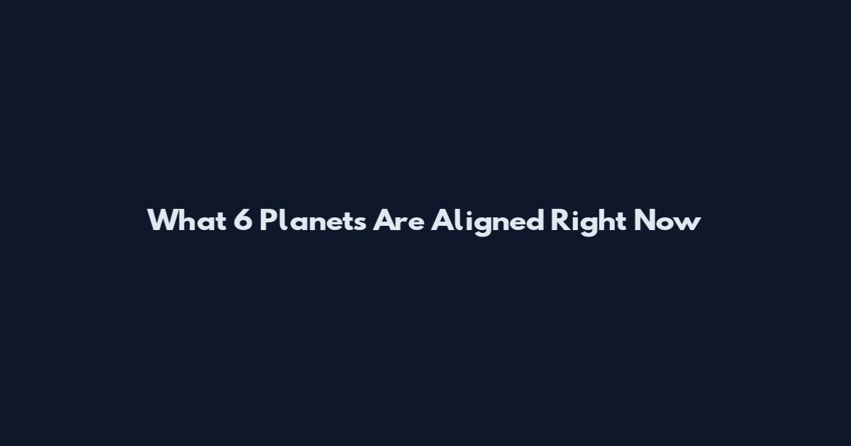 What 6 Planets Are Aligned Right Now