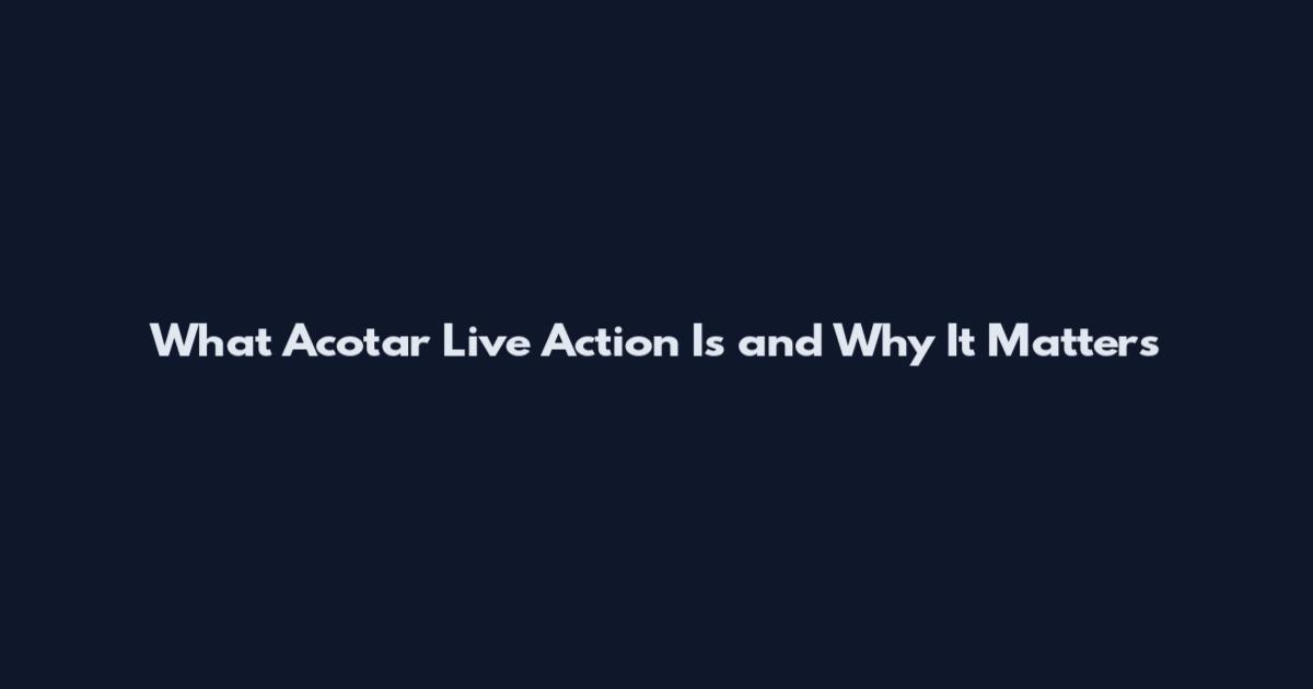 What Acotar Live Action Is and Why It Matters