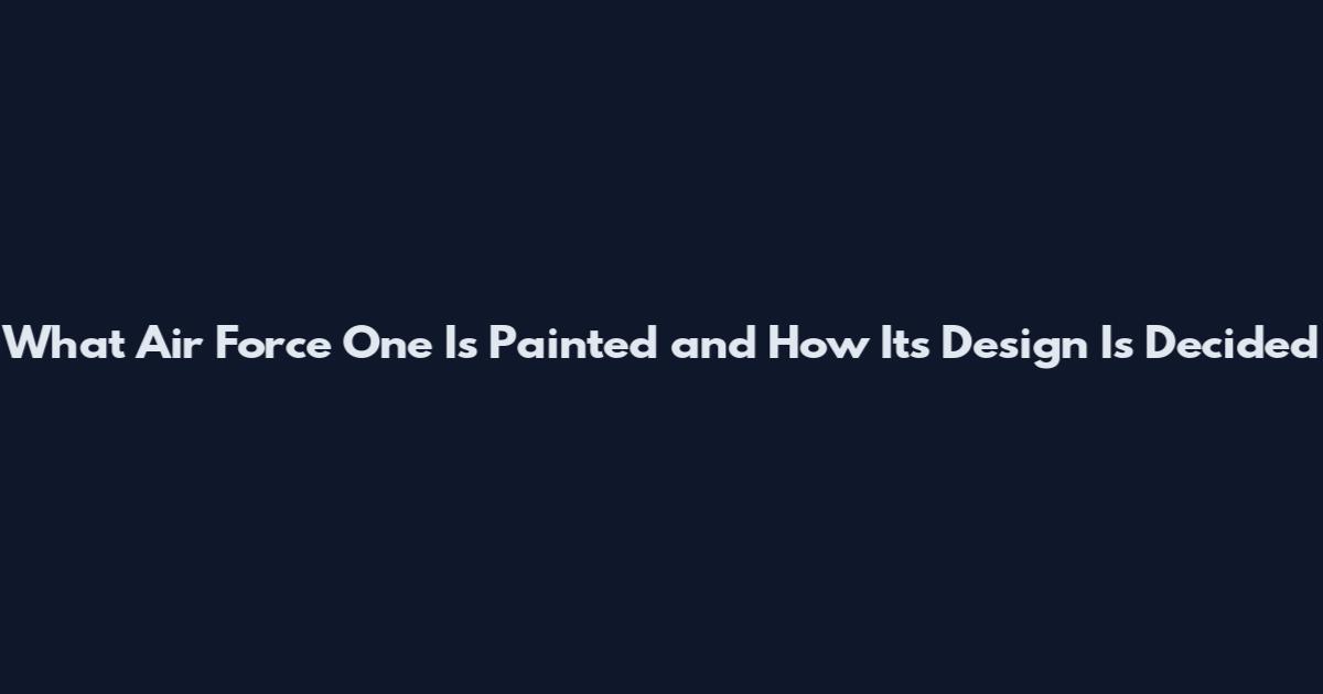 What Air Force One Is Painted and How Its Design Is Decided