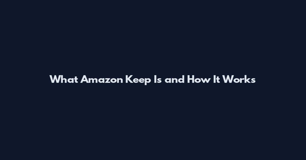 What Amazon Keep Is and How It Works
