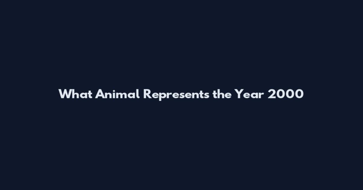 What Animal Represents the Year 2000