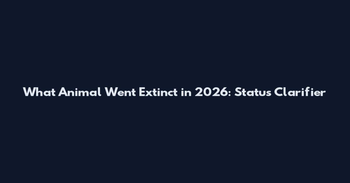 What Animal Went Extinct in 2026: Status Clarifier