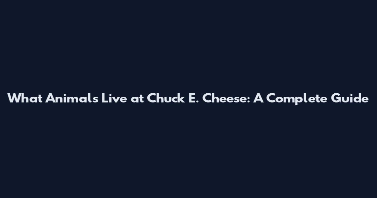 What Animals Live at Chuck E. Cheese: A Complete Guide