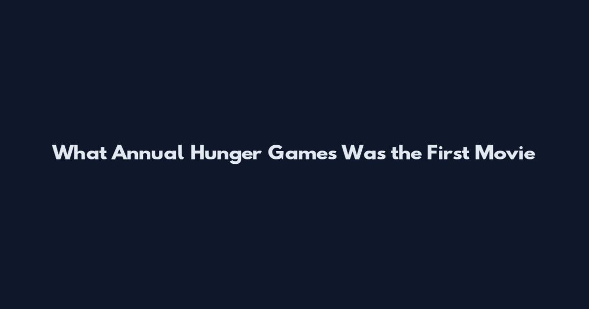 What Annual Hunger Games Was the First Movie