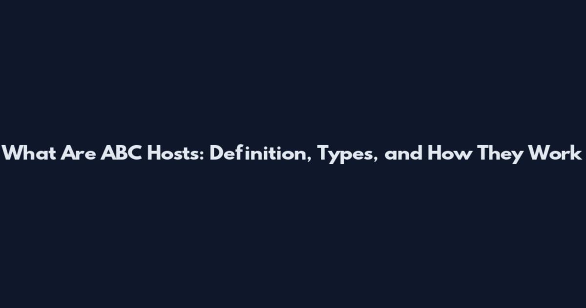 What Are ABC Hosts: Definition, Types, and How They Work