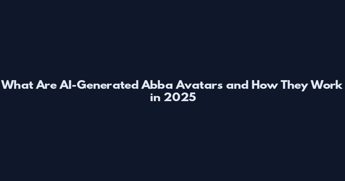 What Are AI-Generated Abba Avatars and How They Work in 2025