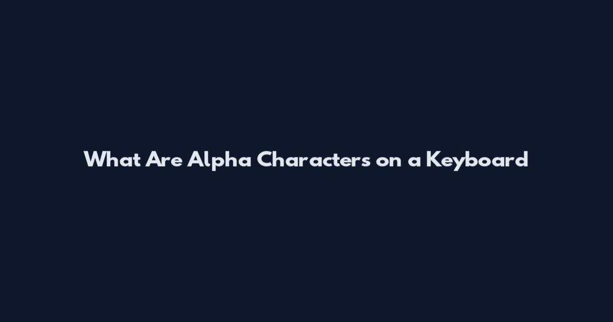 What Are Alpha Characters on a Keyboard