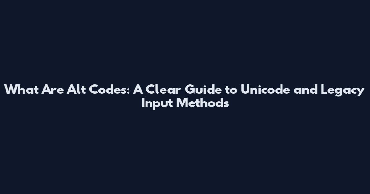 What Are Alt Codes: A Clear Guide to Unicode and Legacy Input Methods