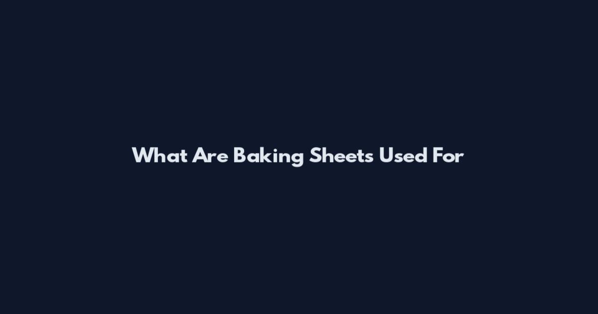 What Are Baking Sheets Used For