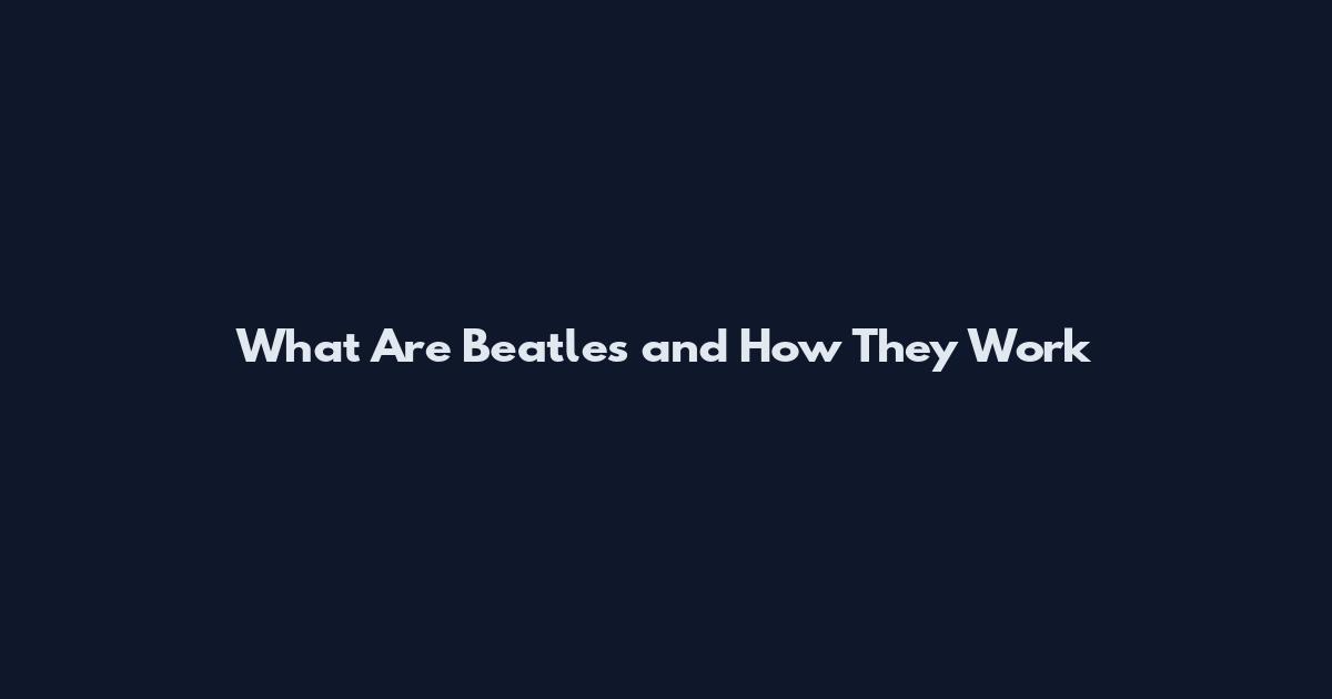 What Are Beatles and How They Work