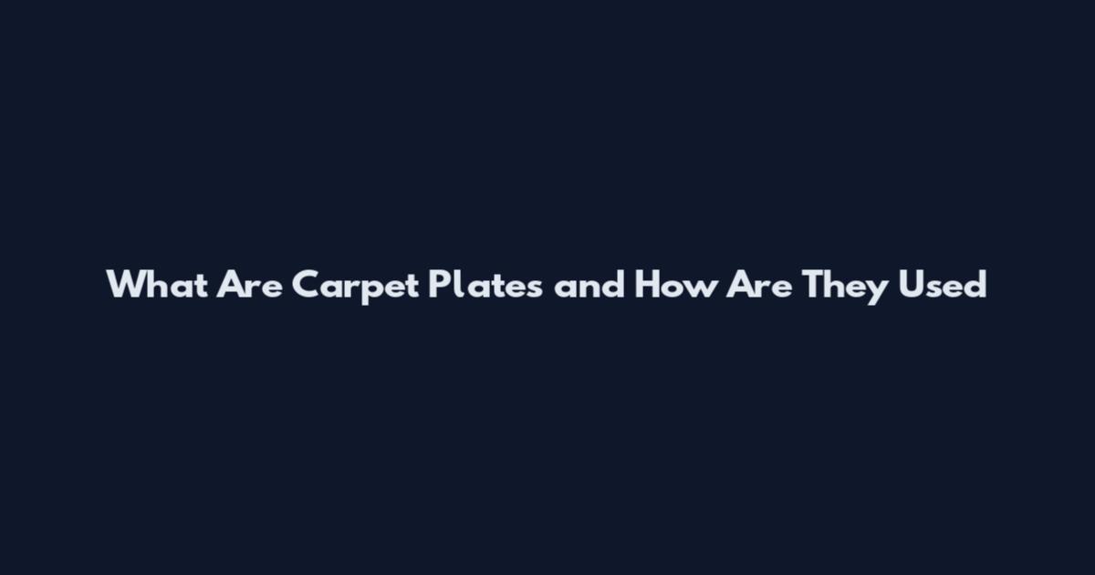 What Are Carpet Plates and How Are They Used