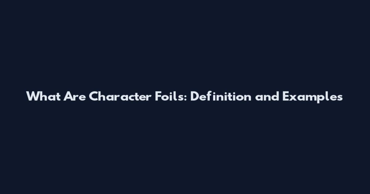 What Are Character Foils: Definition and Examples
