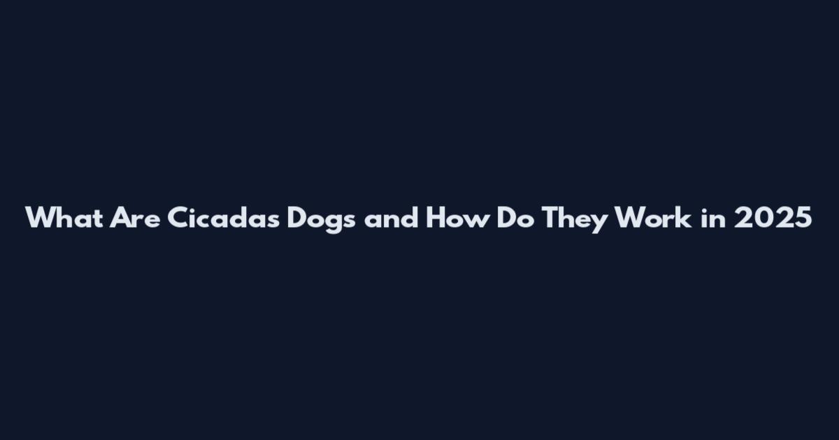 What Are Cicadas Dogs and How Do They Work in 2025