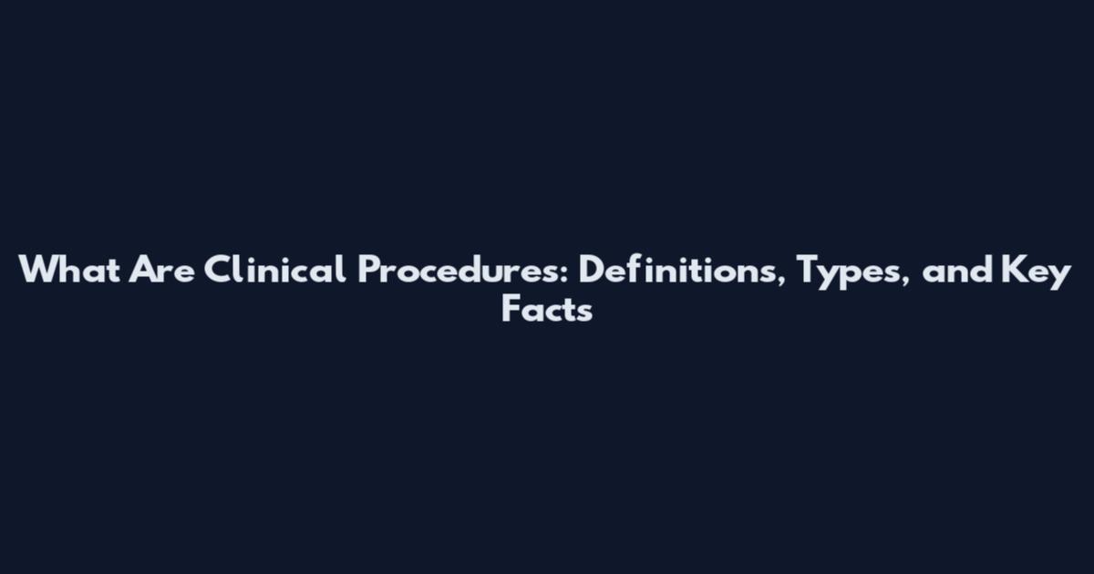 What Are Clinical Procedures: Definitions, Types, and Key Facts