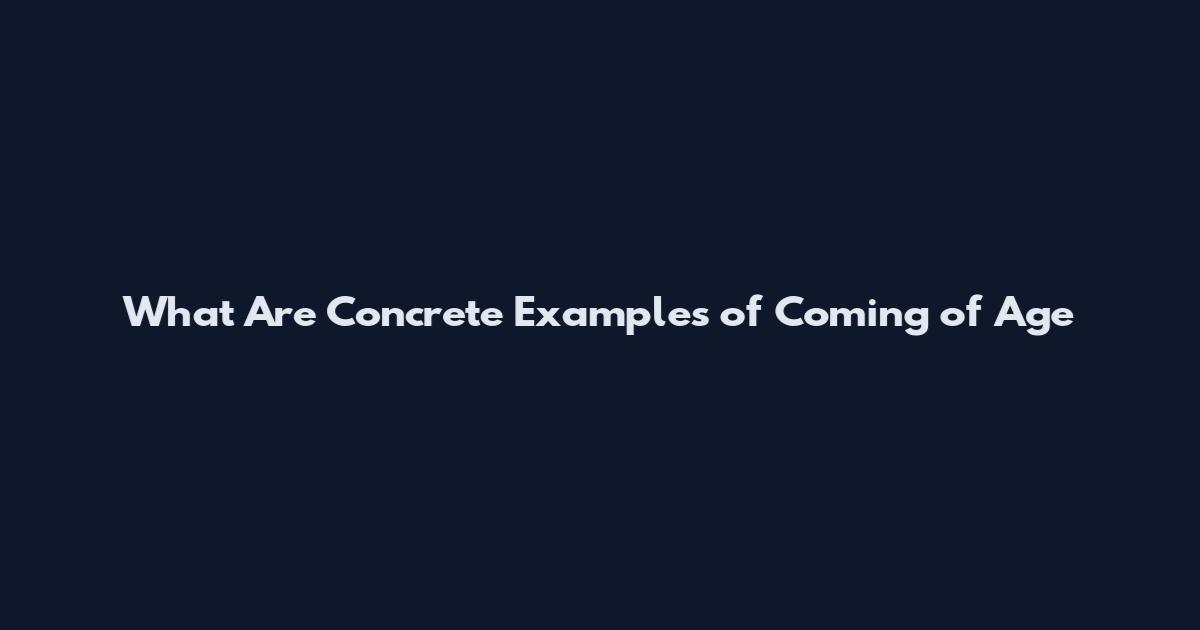 What Are Concrete Examples of Coming of Age