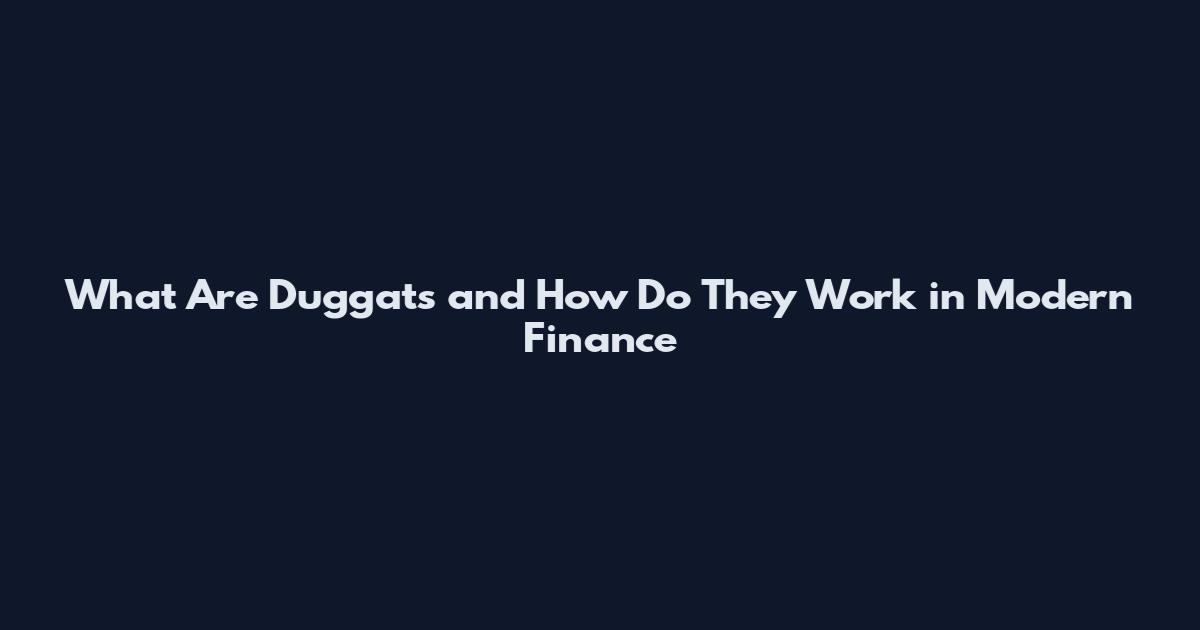 What Are Duggats and How Do They Work in Modern Finance