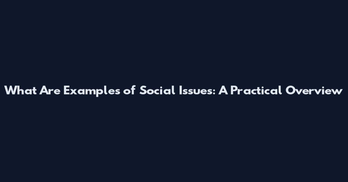 What Are Examples of Social Issues: A Practical Overview