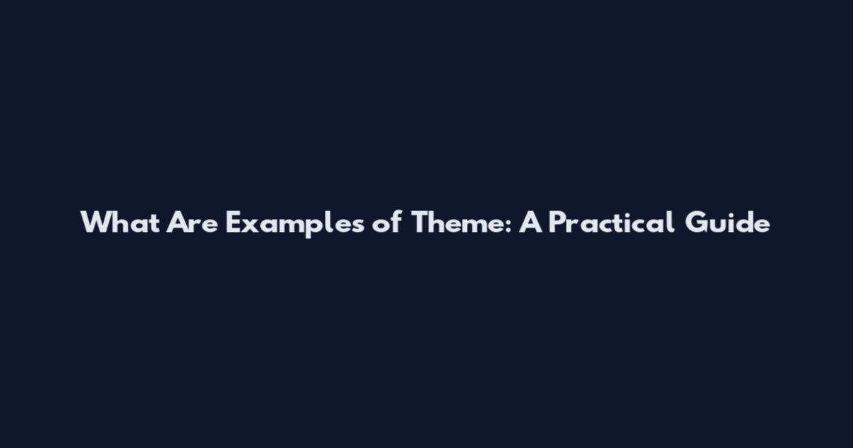 What Are Examples of Theme: A Practical Guide