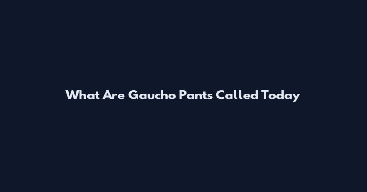 What Are Gaucho Pants Called Today