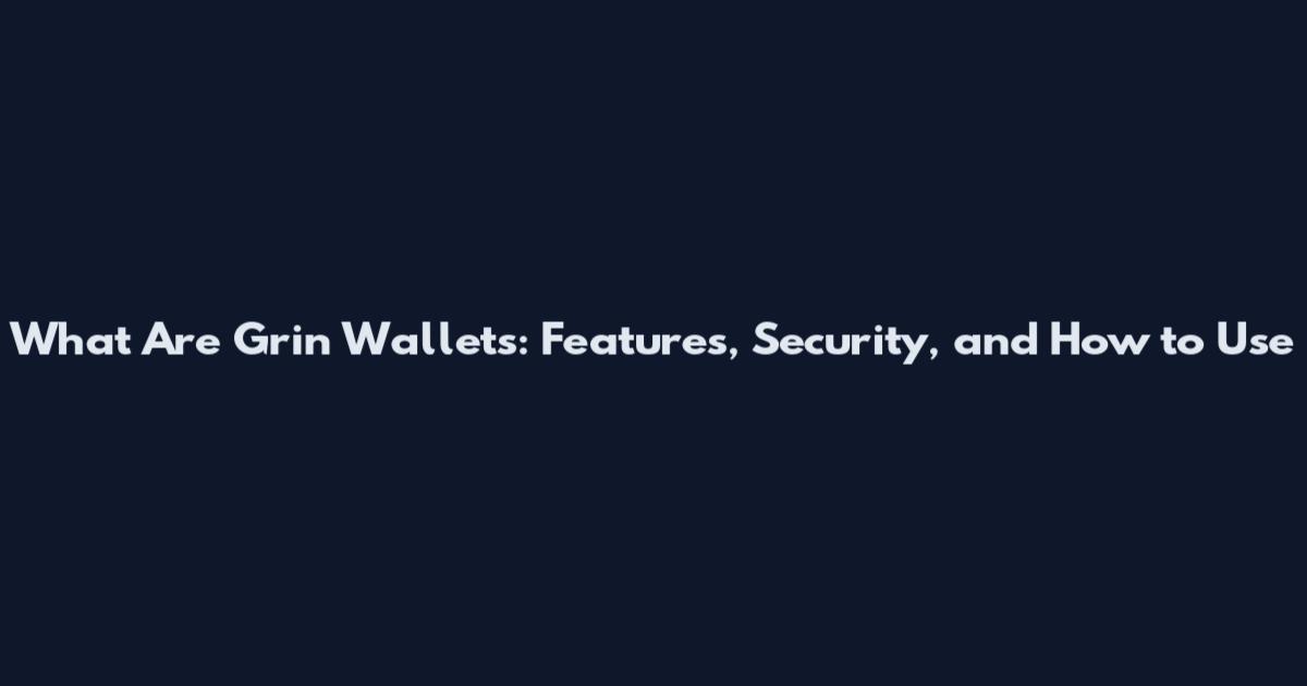 What Are Grin Wallets: Features, Security, and How to Use