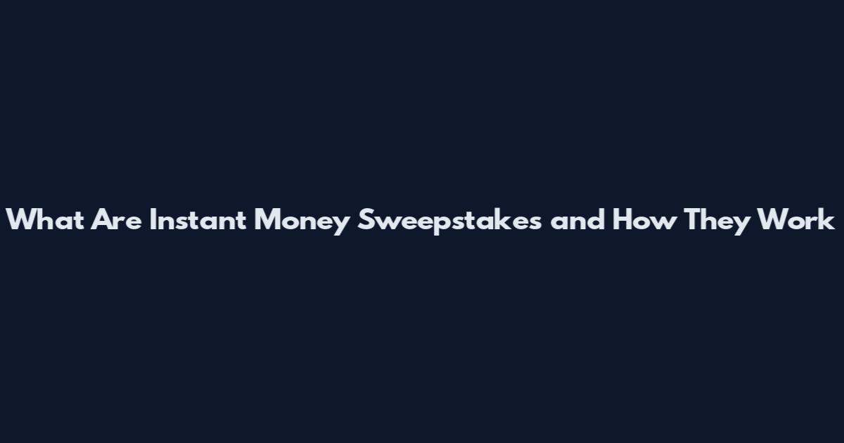 What Are Instant Money Sweepstakes and How They Work