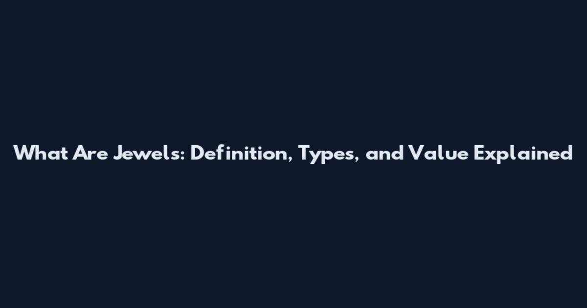 What Are Jewels: Definition, Types, and Value Explained