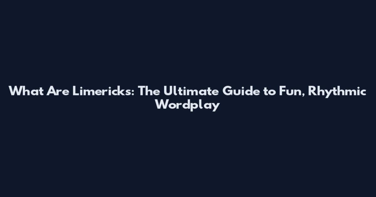 What Are Limericks: The Ultimate Guide to Fun, Rhythmic Wordplay