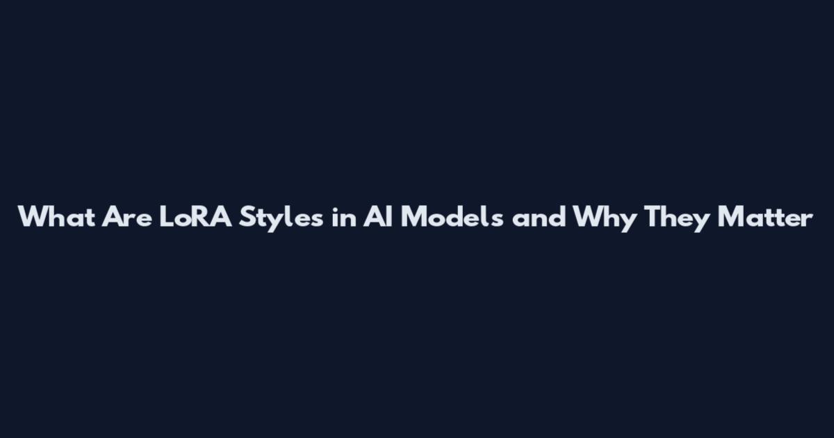 What Are LoRA Styles in AI Models and Why They Matter