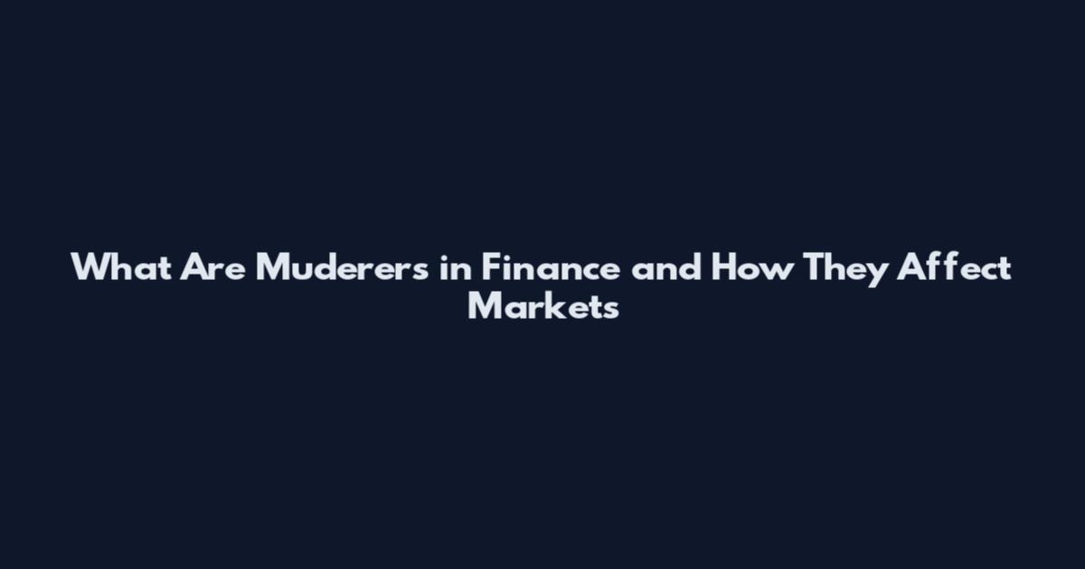 What Are Muderers in Finance and How They Affect Markets