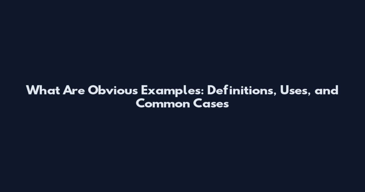 What Are Obvious Examples: Definitions, Uses, and Common Cases