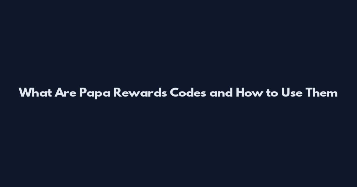 What Are Papa Rewards Codes and How to Use Them